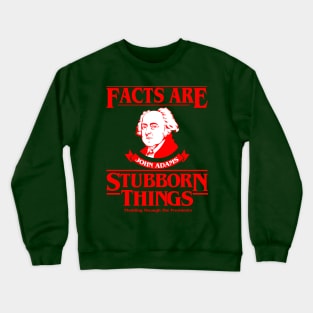 Facts Are Stubborn Things - John Adams (Version 3) Crewneck Sweatshirt